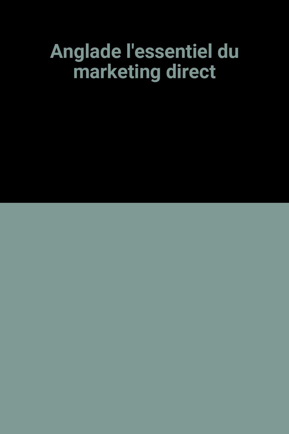 Anglade l'essentiel du marketing direct Books
