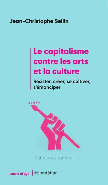 Le capitalisme contre les arts et la culture : résister, créer, se cultiver, s'émanciper Books