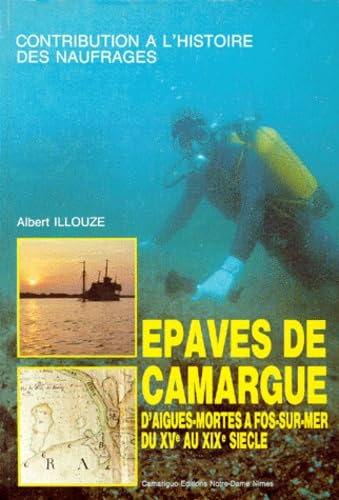 Epaves De Camargue. D'Aigues-Mortes A Fois-Sur-Mer Du Xveme Au Xixeme Siecle Books