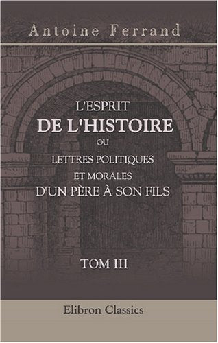 L'esprit de l'histoire, ou lettres politiques et morales d'un père à son fils: Tome 3 book