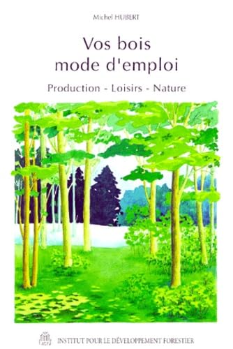 Vos bois mode d'emploi: Production, loisirs, nature Books