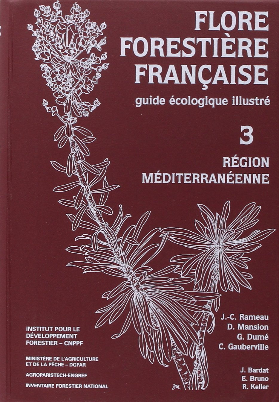 Flore forestière Tome 3 - Région méditerranéenne: Guide écologique illustré Non-fiction