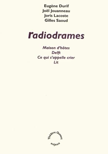 Radiodrames: Maison d'hôtes ; Delft ; Ce qui s'appelle crier ; Lit book
