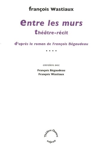 Entre les murs: Théâtre-récit d'après le roman de François Bégaudeau Books