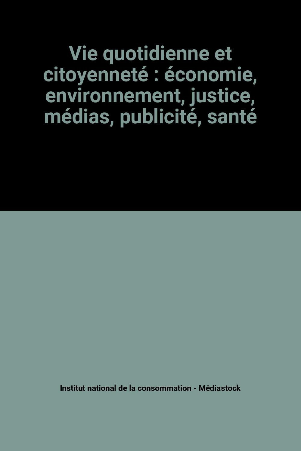 Vie quotidienne et citoyenneté : économie, environnement, justice, médias, publicité, santé book