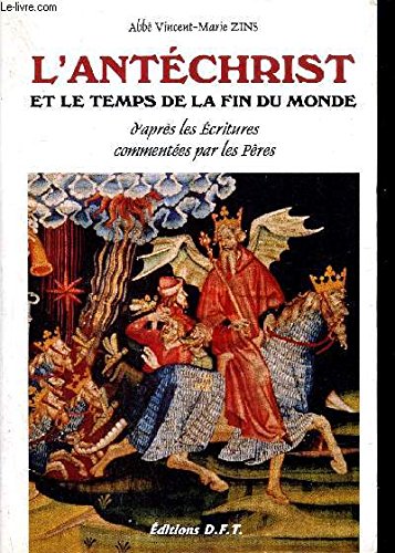 L'Antéchrist et le temps de la fin du monde : D'après les Écritures commentées par les Pères Books