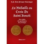 La médaille ou croix de saint Benoît : Son origine, sa signification, ses privilèges Books