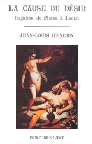 La Cause du désir : l'agalma de Platon à Lacan Books