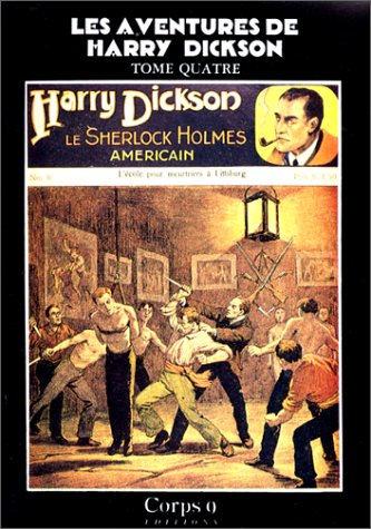 Les Aventures de Harry Dickson : 04 : Le Testament du détenu, le Secret du Gobelin, l'Ecole pour meurtriers à Pittsburg Books