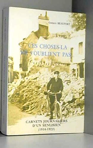 Ces choses-la ne s'oublient pas : carnets journaliers d'un senlisien, premier aout 1914-juillet 1923 Books