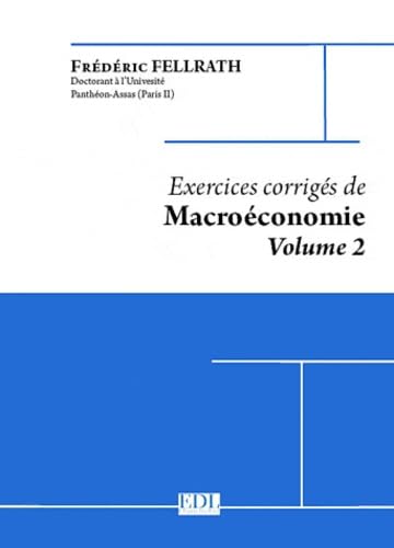 Exercices corrigés de Macroéconomie: Volume 2, Modèles IS-LM, comptabilité nationale, croissance, chômage, monnaie, équilibre néo-classique book