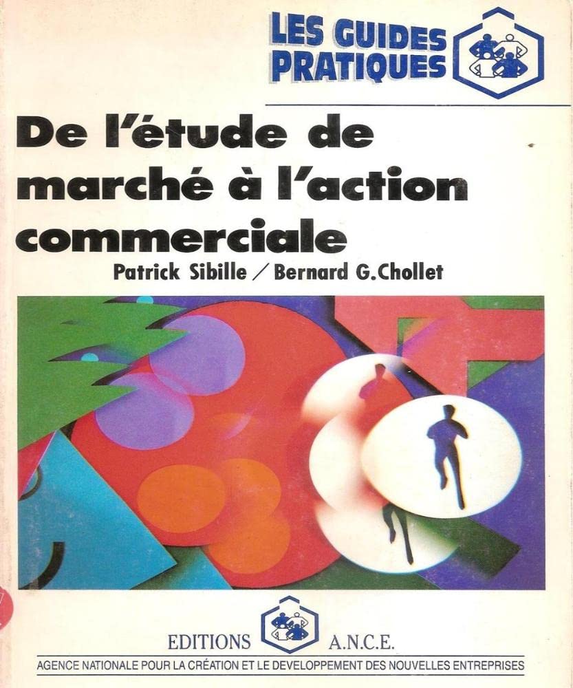 De l'étude de marché à l'action commerciale : guide pratique du marketing de la création d'entreprise Business, Finance & Career