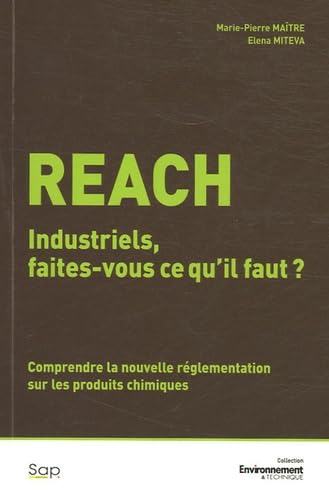 Reach: Industriels, faîtes-vous ce qu'il faut ? Comprendre la nouvelle réglementation sur les produits chimiques Books