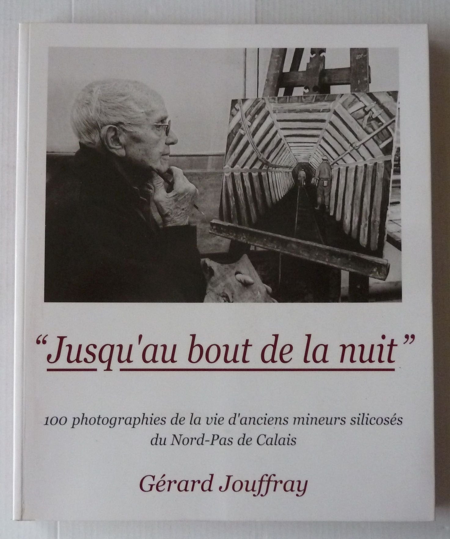 Jusqu'au bout de la nuit : 100 photographies de la vie d'anciens mineurs silicosés du Nord-Pas de Calais Books