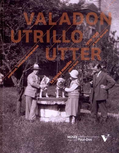 Valadon Utrillo Utter: Peintures, dessins, photographies - La trinité maudite entre Paris et Saint-Bernard 1909-1939 book