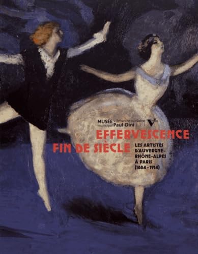 Effervescence fin de siècle: Les artistes d'Auvergne-Rhône-Alpes à Paris (1884-1914) book