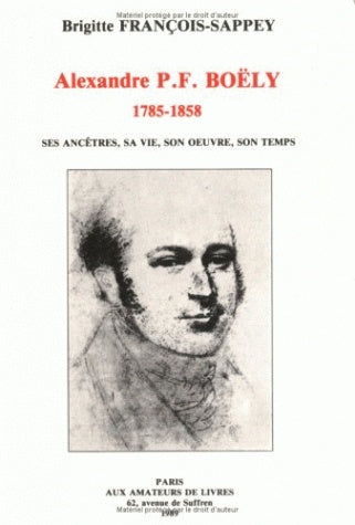 Alexandre P.F. Boëly : 1785-1858, ses ancêtres, sa vie, son oeuvre, son temps book