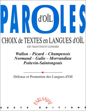 Paroles d'oïl: Choix de textes en langues d'oïl, avec traductions et glossaires : wallon, picard, champenois, normand, gallo, morvandiau, poitevin, saintongeais Books