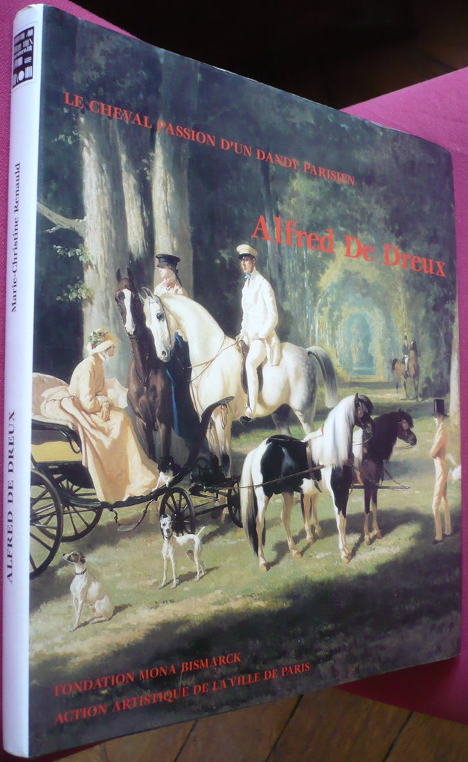 Alfred de Dreux : le cheval, passion d'un dandy parisien, 1810-1860 Books