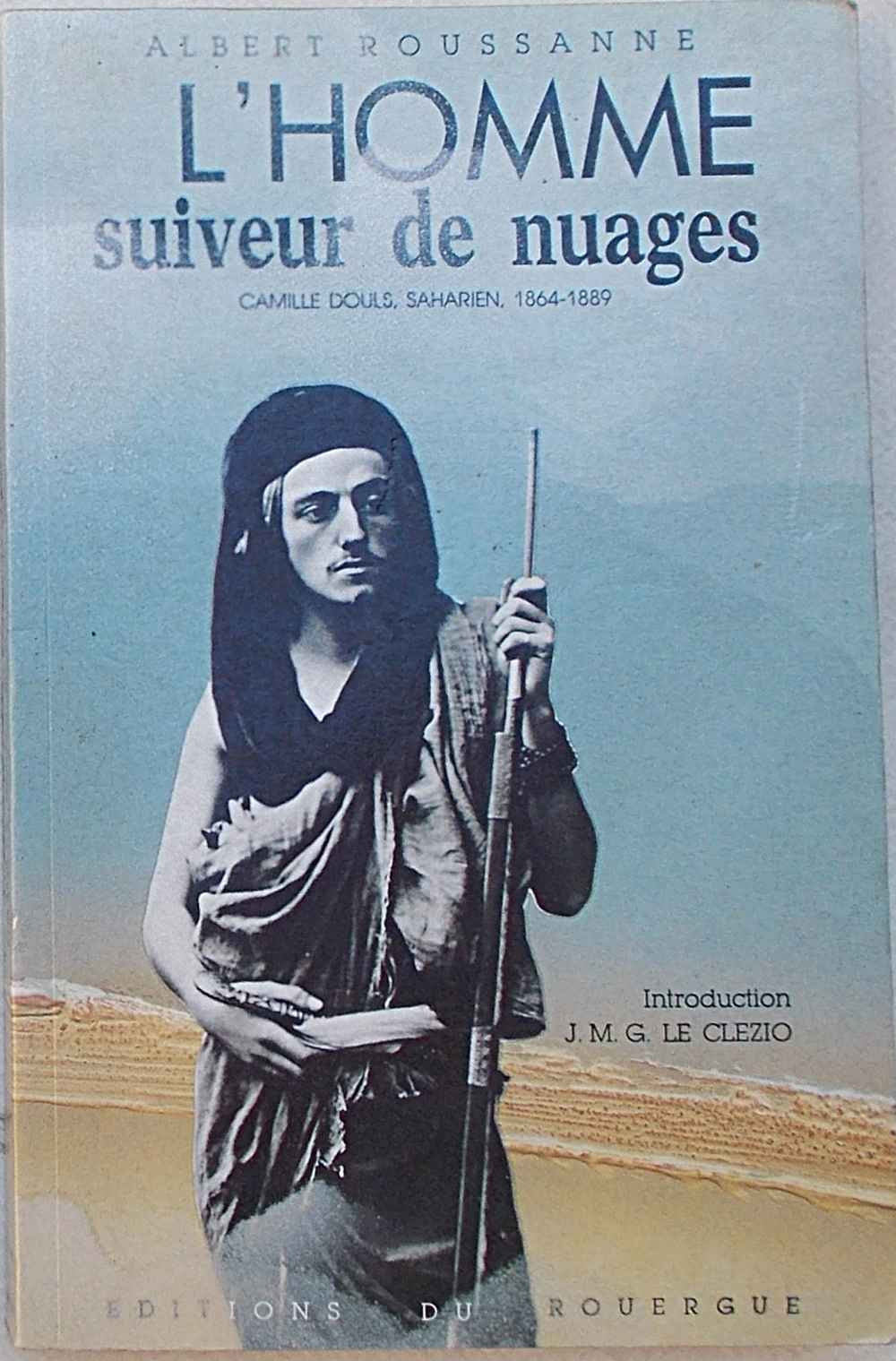 L'Homme suiveur de nuages : Camille Douls, saharien, 1864-1889 Books
