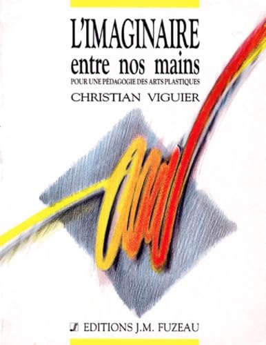 L'Imaginaire entre nos mains : pour une pédagogie des arts plastiques Books