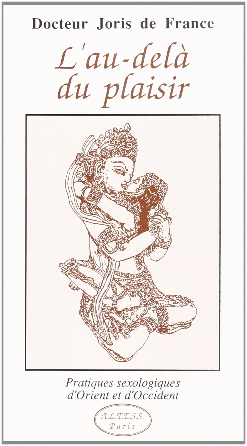 L'au-delà du plaisir : Pratiques sexologiques d'Orient et d'Occident book