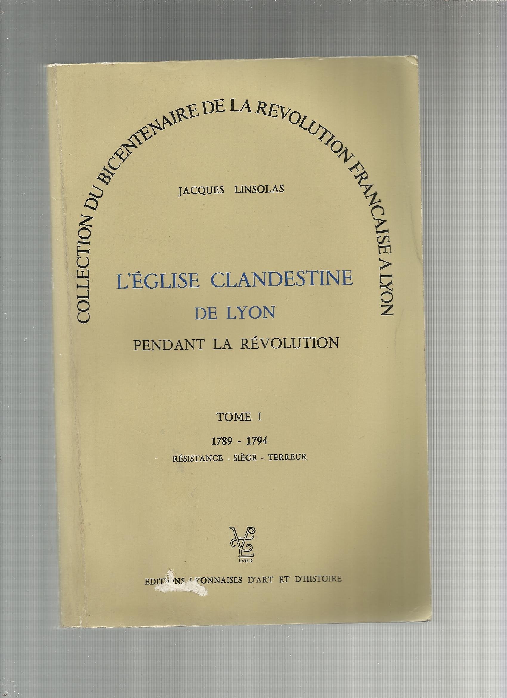 L'Église clandestine de Lyon pendant la Révolution Tome 1: 1789-1794 book