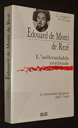 Edouard de Monti de Rezé, l'inébranlable certitude : le mouvement légitimiste dans l'Ouest Books