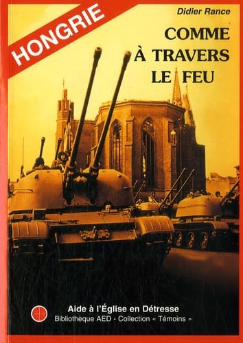 Hongrie - Comme à travers le feu: L'Eglise catholique sous le régime communiste 1945-1989 Religion & Esotericism