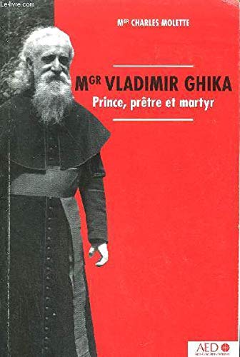 MONSEIGNEUR VLADIMIR GHIKA PRINCE, PRETRE ET MARTYR Books