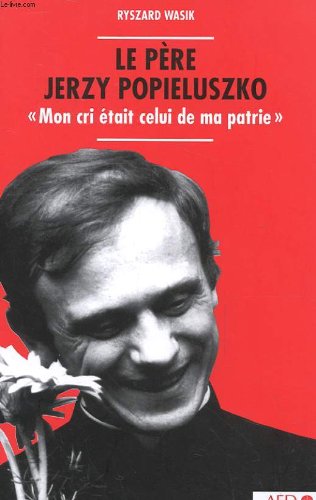 Le père Jerzy Popieluszko Mon cri celui de ma patrie. Témoignages Books