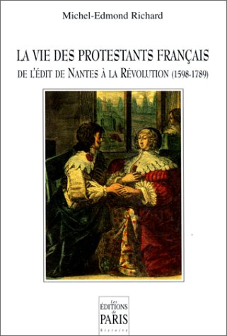 La Vie des protestants français de l'édit de Nantes à la Révolution : 1598-1789 Books