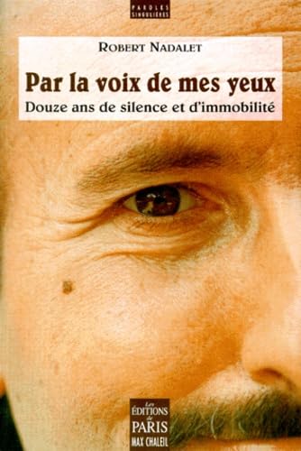 Par la voix de mes yeux : douze ans de silence et d'immobilité Books
