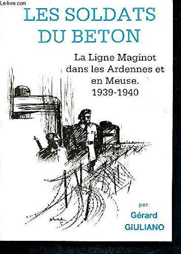 Les Soldats du béton : la ligne Maginot dans les Ardennes et en Meuse. 1939-1940 book