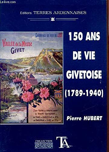 150 ans de vie givetoise : 1789-1940 (Terres ardennaises) book