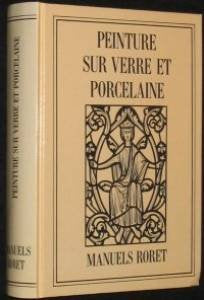 Nouveau manuel complet de la peinture sur verre, sur porcelaine et sur émail, des émaillages industriels et de la fabrication des émaux Books