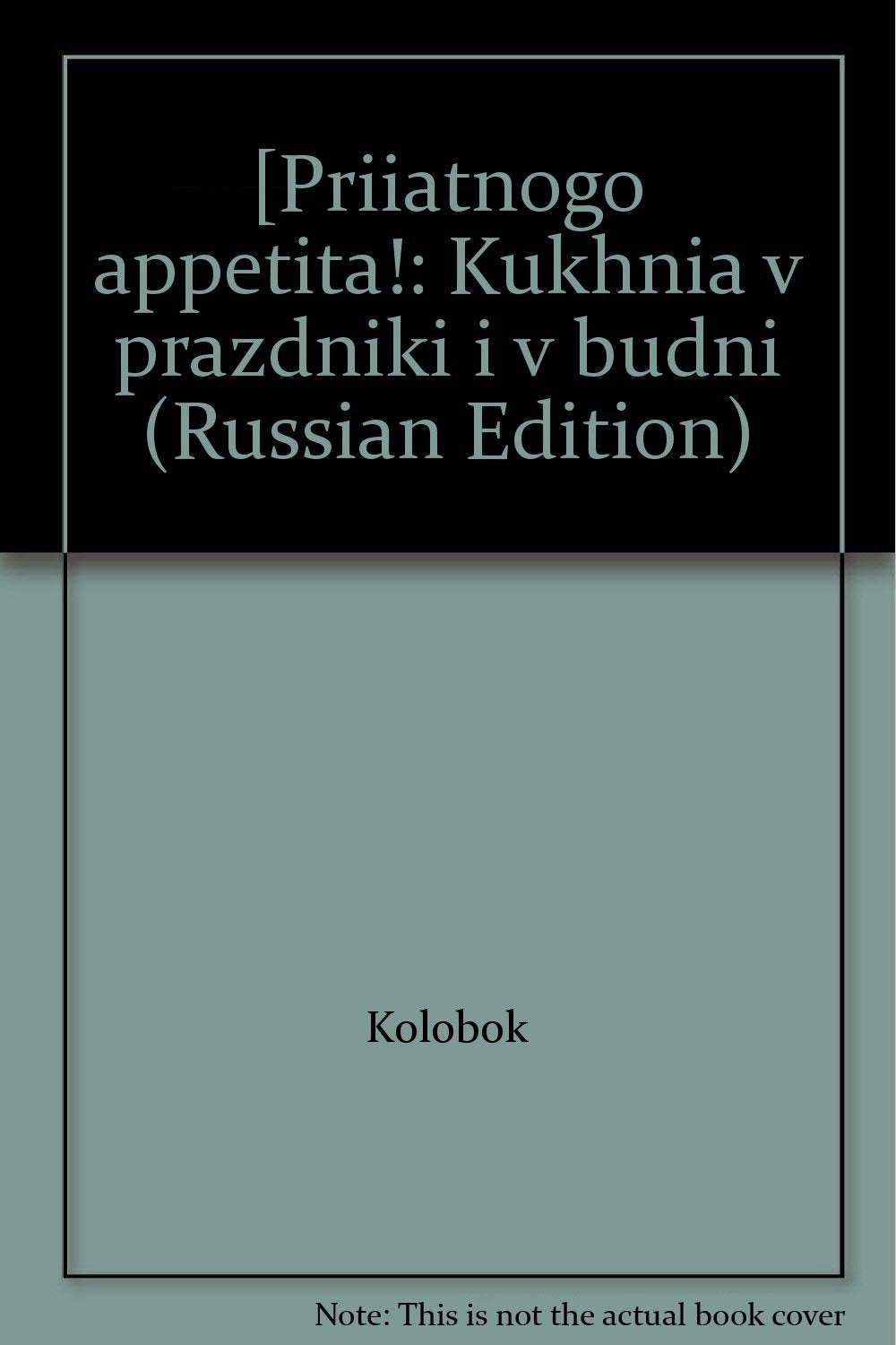 Priâtnogo appetita ! : Kuhnâ v prazdniki i v budni book