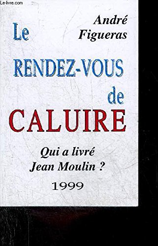 Le rendez-vous de Caluire : Qui a livré Jean Moulin ? book