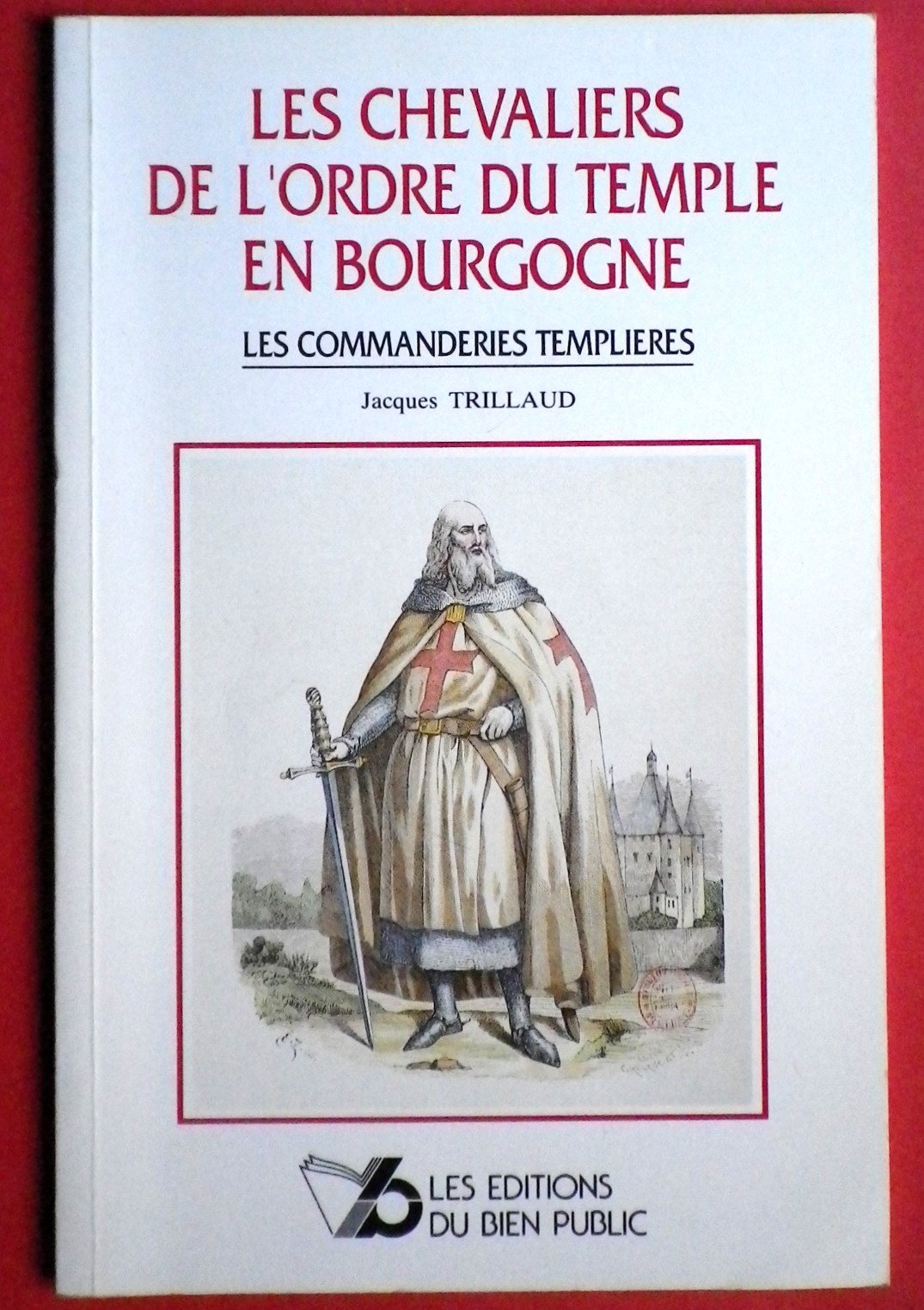 Les chevaliers de l'ordre du Temple en Bourgogne : Les commanderies templières book