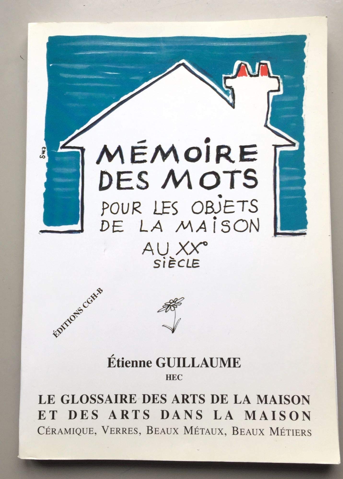 Mémoire des mots pour les objets de la maison au XXe siècle : Glossaire des arts de la maison et des arts dans la maison, céramique, verre, beaux métaux, beaux métiers book