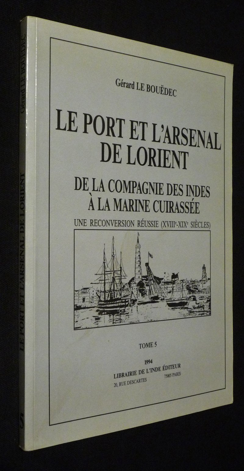 Le port et l'arsenal de Lorient. De la compagnie des Indes à la marine cuirassée book