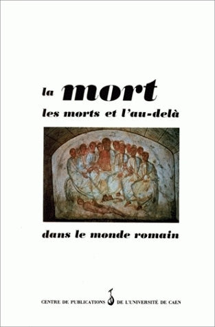 La Mort, les morts et l'au-delà dans le monde romain : actes Books