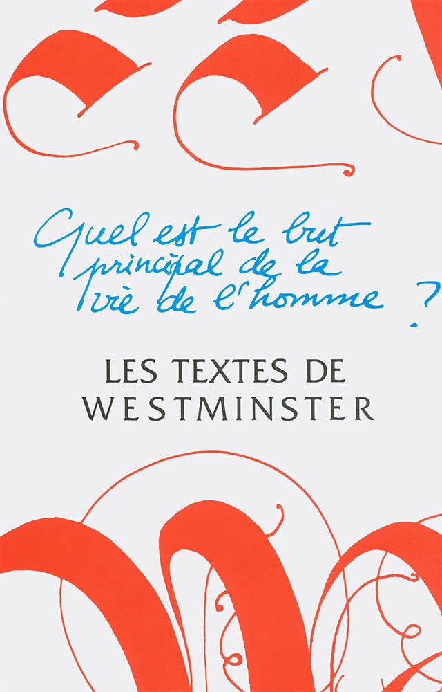 LES TEXTES DE WESTMINSTER.: QUEL EST LE BUT PRINCIPAL DE LA VIE DE L'HOMME ? Religion & Esotericism