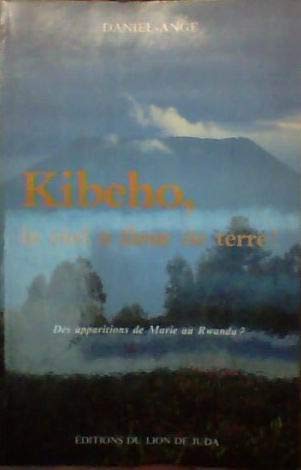 Kibeho, le ciel à fleur de terre ! : des apparitions de Marie au Rwanda ? book
