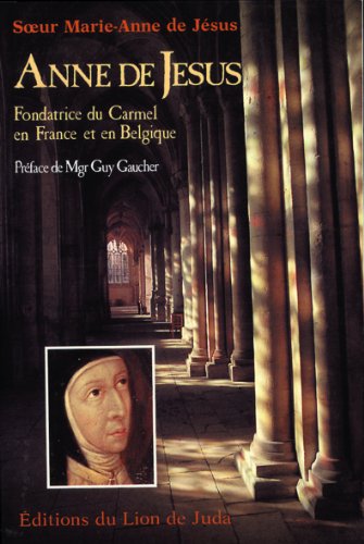 Anne de Jésus : fondatrice du Carmel en France et en Belgique Books