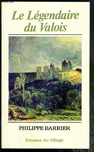 Le légendaire du Valois ou le livre des légendes du pays de Valois. book