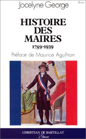 Histoire des maires : de 1789 à 1939 Politics & History