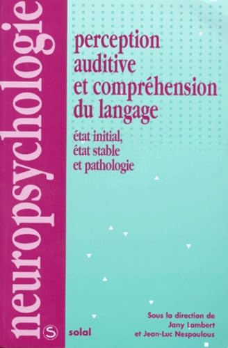 PERCEPTION AUDITIVE ET COMPREHENSION DU LANGAGE.: Etat initial, état stable et pathologie book