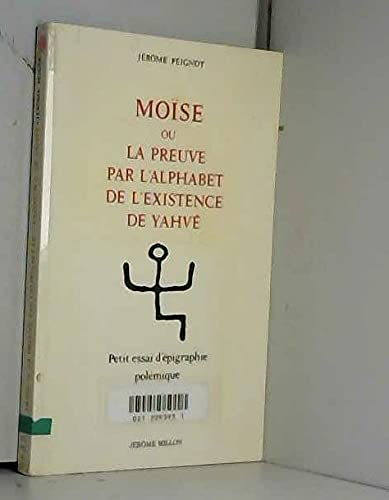 Moïse ou la Preuve par l'alphabet de l'existence de Yahvé : petit essai d'épigraphie polémique book