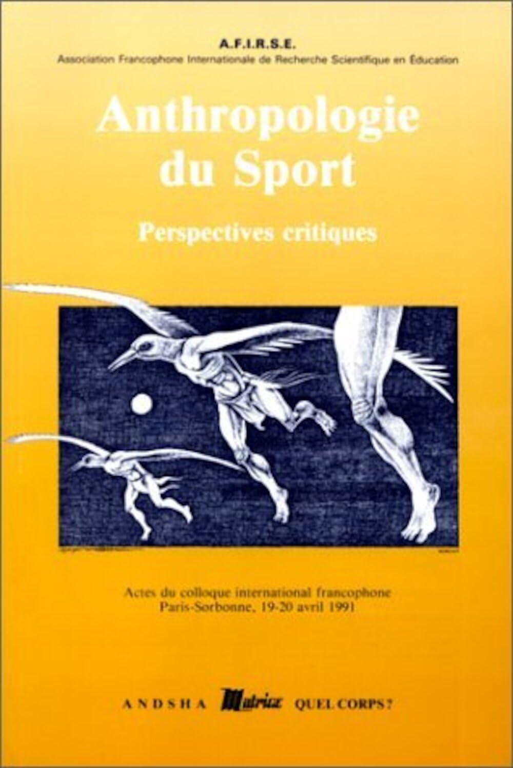 Anthropologie Du Sport: Actes du colloque international francophone - Paris-Sorbonne 19-20 avril 1991 book